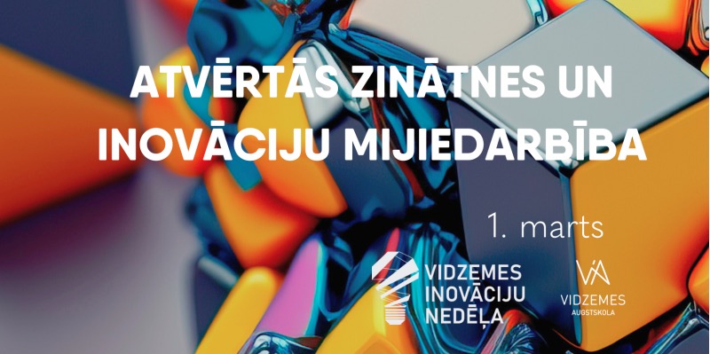 Vidzemes inovāciju nedēļā notiks seminārs “Atvērtās zinātnes un inovāciju mijiedarbība”